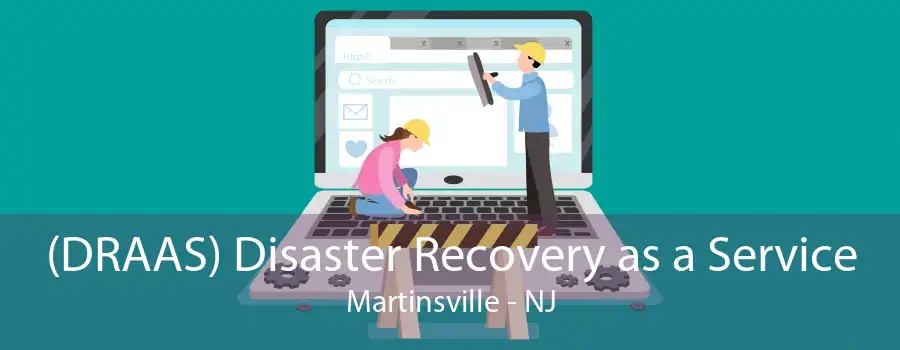 (DRAAS) Disaster Recovery as a Service Martinsville - NJ