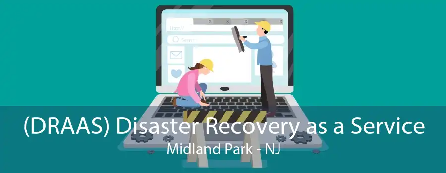 (DRAAS) Disaster Recovery as a Service Midland Park - NJ