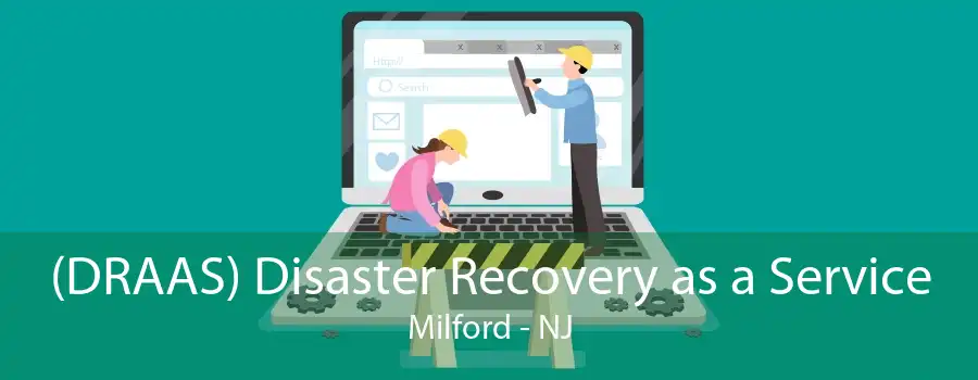 (DRAAS) Disaster Recovery as a Service Milford - NJ