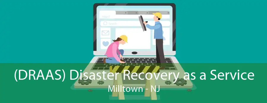 (DRAAS) Disaster Recovery as a Service Milltown - NJ