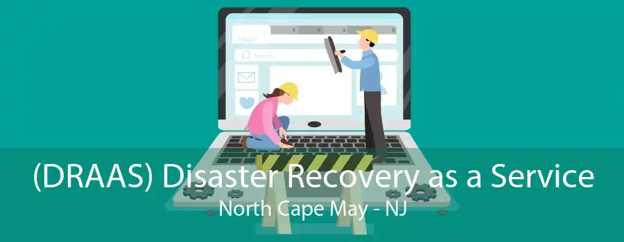 (DRAAS) Disaster Recovery as a Service North Cape May - NJ