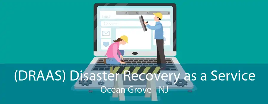 (DRAAS) Disaster Recovery as a Service Ocean Grove - NJ