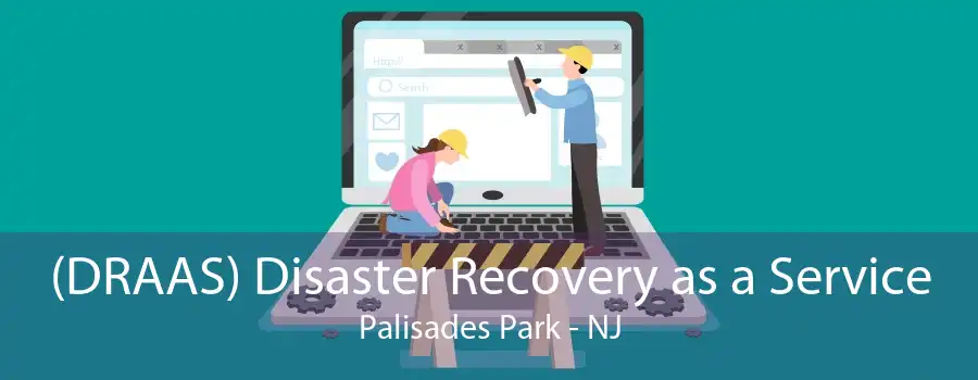 (DRAAS) Disaster Recovery as a Service Palisades Park - NJ