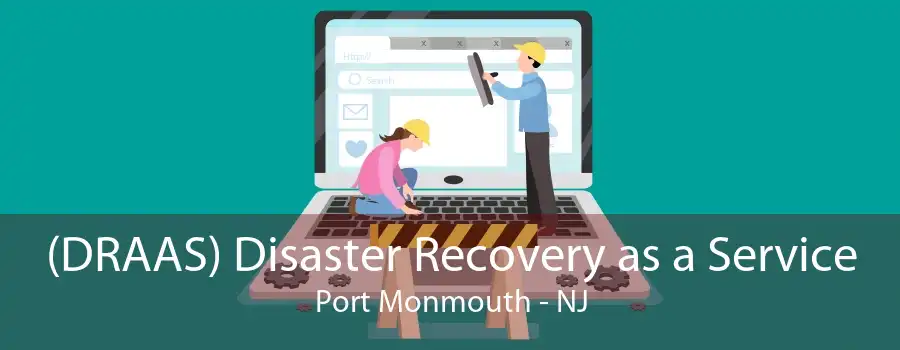 (DRAAS) Disaster Recovery as a Service Port Monmouth - NJ