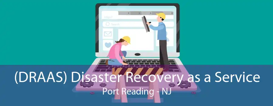 (DRAAS) Disaster Recovery as a Service Port Reading - NJ