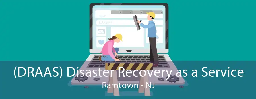 (DRAAS) Disaster Recovery as a Service Ramtown - NJ