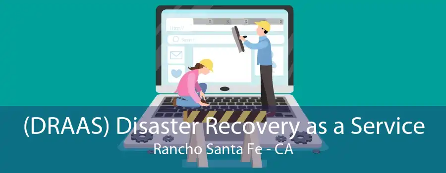 (DRAAS) Disaster Recovery as a Service Rancho Santa Fe - CA