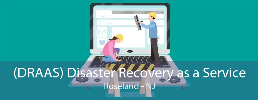 (DRAAS) Disaster Recovery as a Service Roseland - NJ