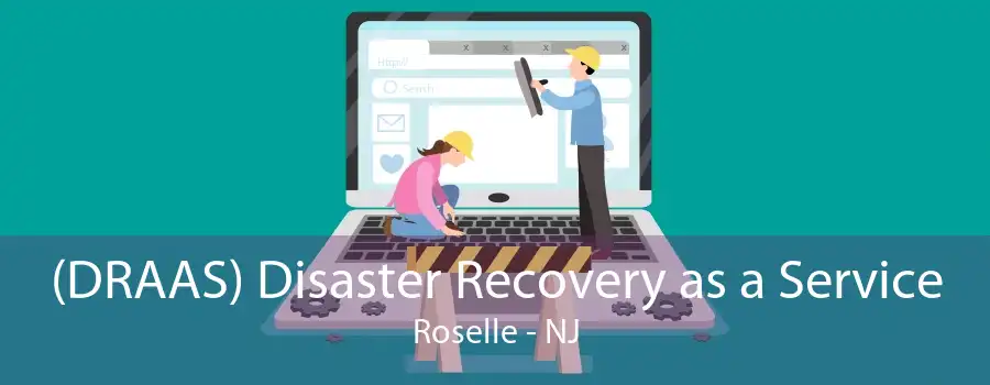 (DRAAS) Disaster Recovery as a Service Roselle - NJ