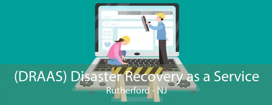 (DRAAS) Disaster Recovery as a Service Rutherford - NJ