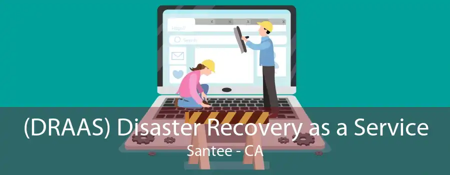 (DRAAS) Disaster Recovery as a Service Santee - CA