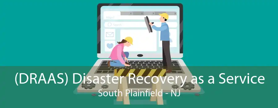 (DRAAS) Disaster Recovery as a Service South Plainfield - NJ
