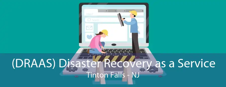 (DRAAS) Disaster Recovery as a Service Tinton Falls - NJ