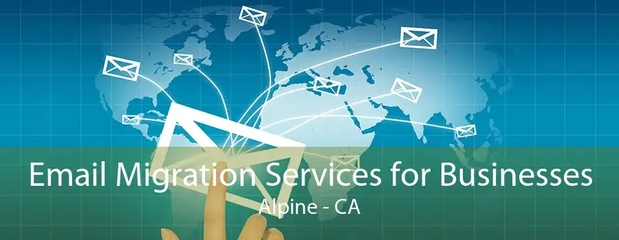 Email Migration Services for Businesses Alpine - CA