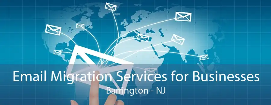 Email Migration Services for Businesses Barrington - NJ