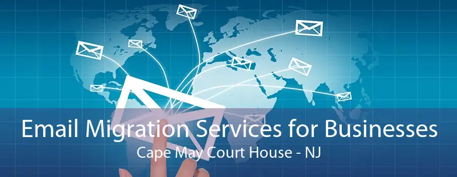 Email Migration Services for Businesses Cape May Court House - NJ
