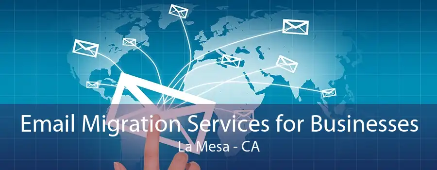 Email Migration Services for Businesses La Mesa - CA