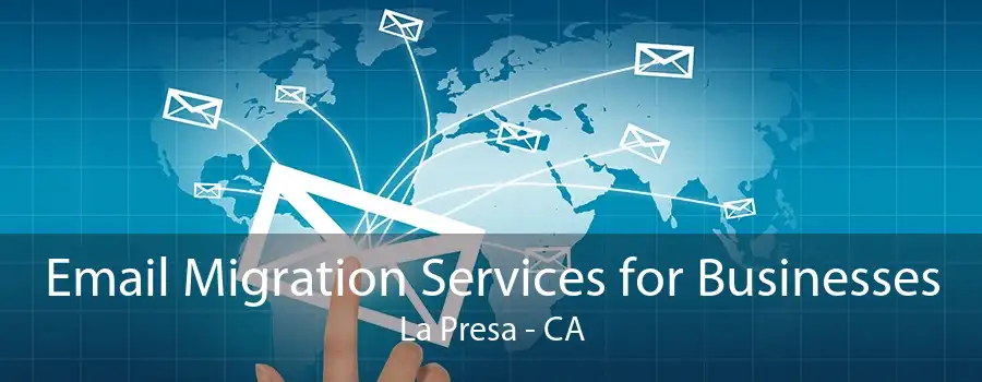 Email Migration Services for Businesses La Presa - CA