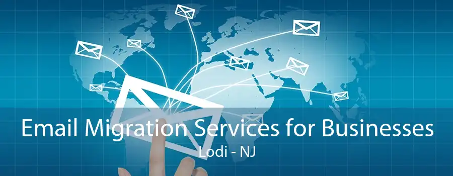 Email Migration Services for Businesses Lodi - NJ