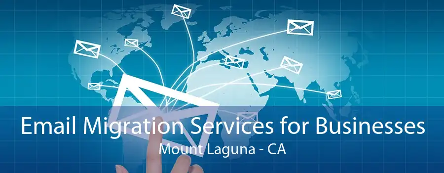 Email Migration Services for Businesses Mount Laguna - CA