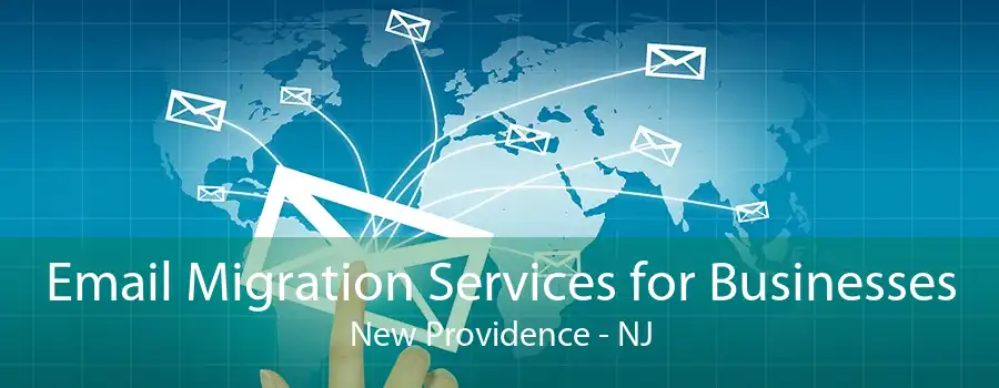 Email Migration Services for Businesses New Providence - NJ