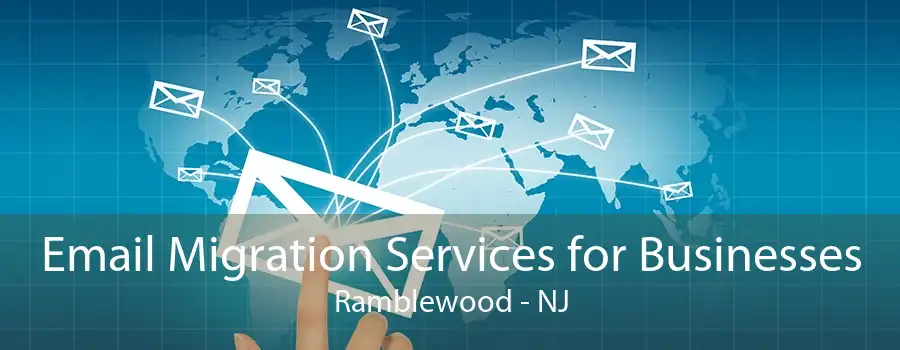 Email Migration Services for Businesses Ramblewood - NJ