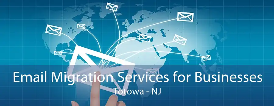 Email Migration Services for Businesses Totowa - NJ