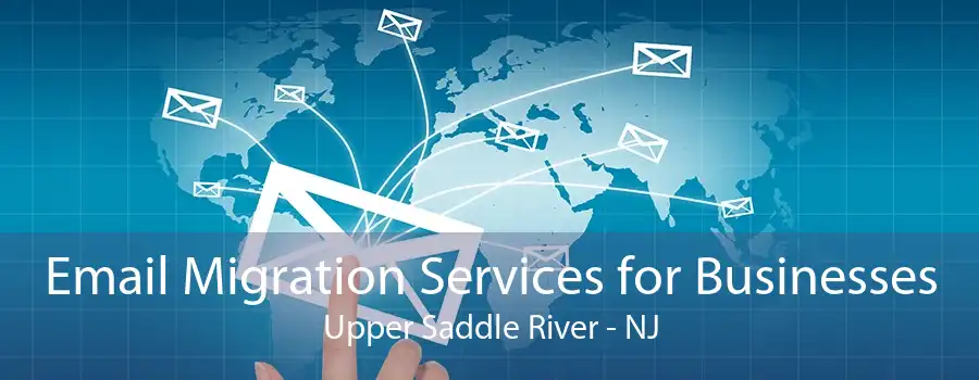 Email Migration Services for Businesses Upper Saddle River - NJ