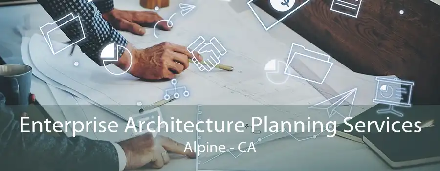 Enterprise Architecture Planning Services Alpine - CA