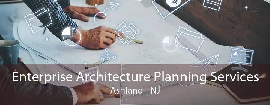 Enterprise Architecture Planning Services Ashland - NJ