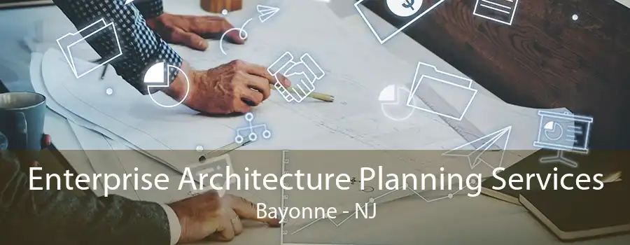 Enterprise Architecture Planning Services Bayonne - NJ