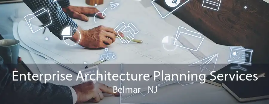 Enterprise Architecture Planning Services Belmar - NJ