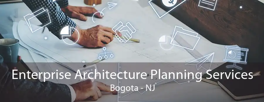 Enterprise Architecture Planning Services Bogota - NJ