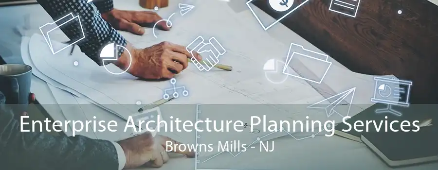 Enterprise Architecture Planning Services Browns Mills - NJ