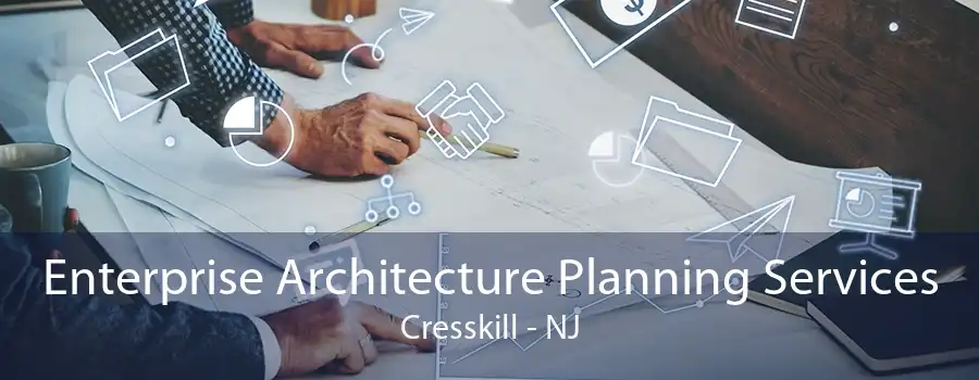 Enterprise Architecture Planning Services Cresskill - NJ