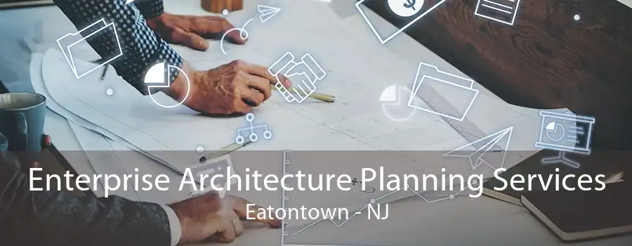 Enterprise Architecture Planning Services Eatontown - NJ