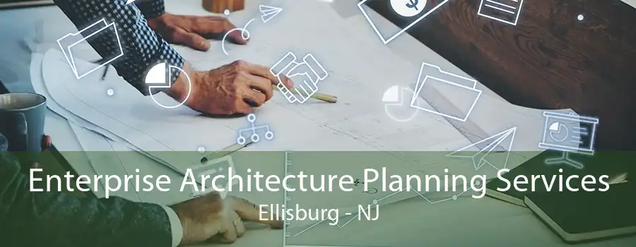 Enterprise Architecture Planning Services Ellisburg - NJ