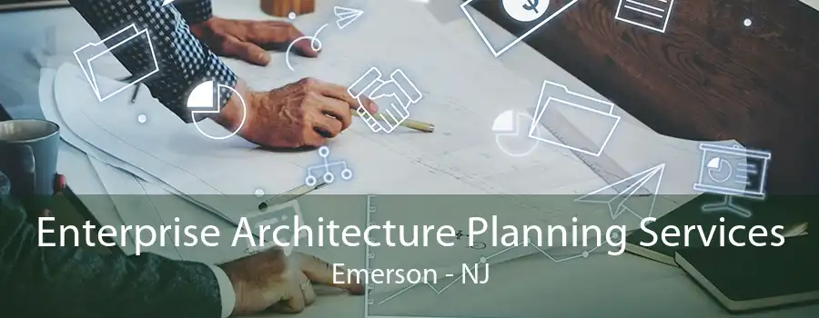 Enterprise Architecture Planning Services Emerson - NJ