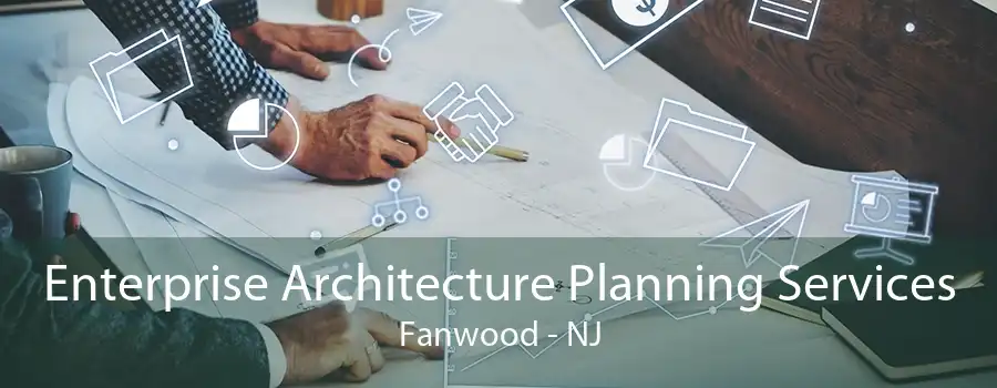 Enterprise Architecture Planning Services Fanwood - NJ