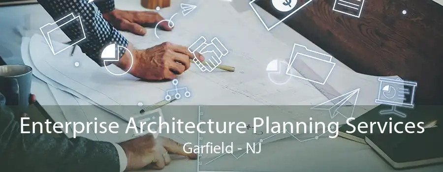 Enterprise Architecture Planning Services Garfield - NJ