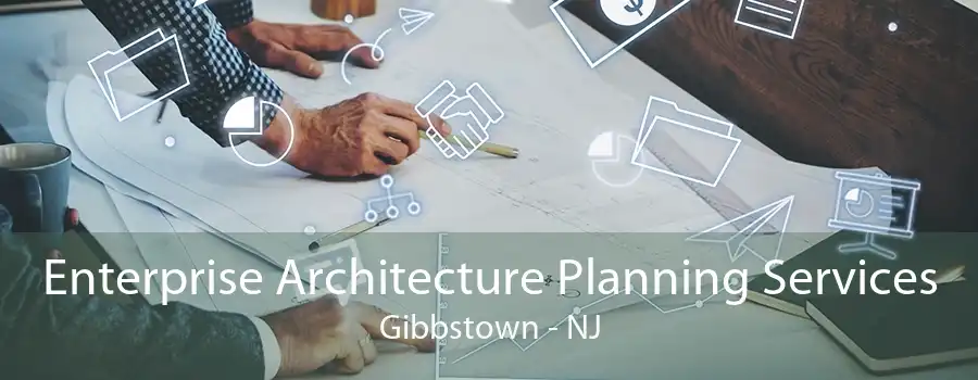 Enterprise Architecture Planning Services Gibbstown - NJ