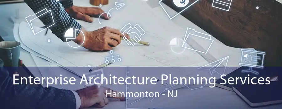 Enterprise Architecture Planning Services Hammonton - NJ