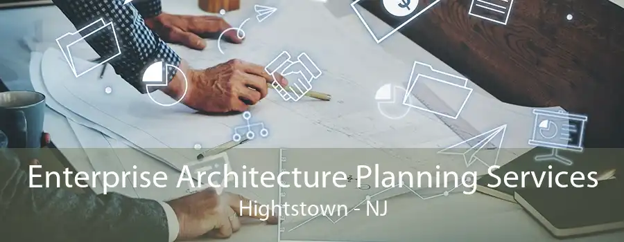 Enterprise Architecture Planning Services Hightstown - NJ