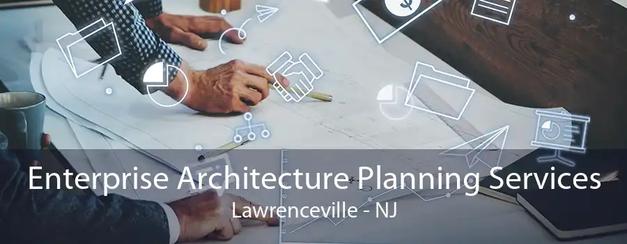 Enterprise Architecture Planning Services Lawrenceville - NJ