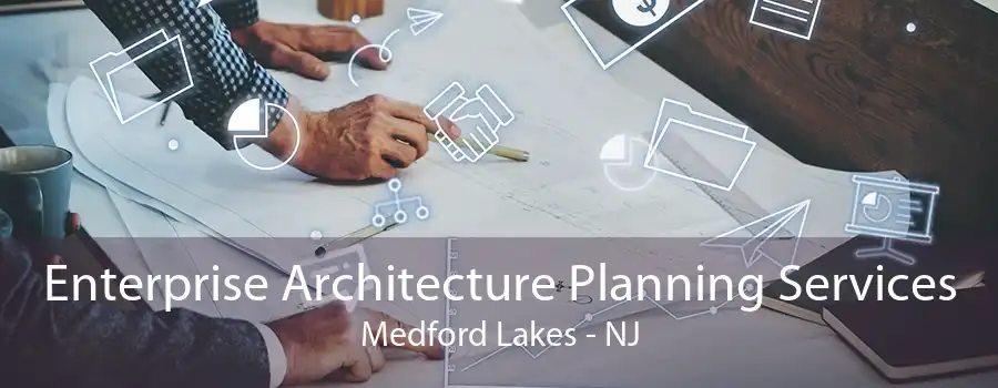 Enterprise Architecture Planning Services Medford Lakes - NJ