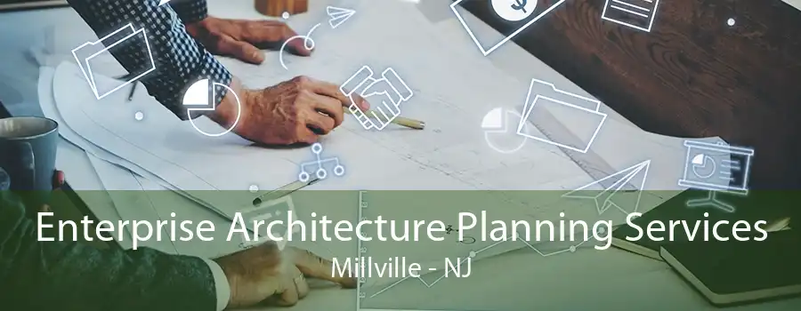 Enterprise Architecture Planning Services Millville - NJ