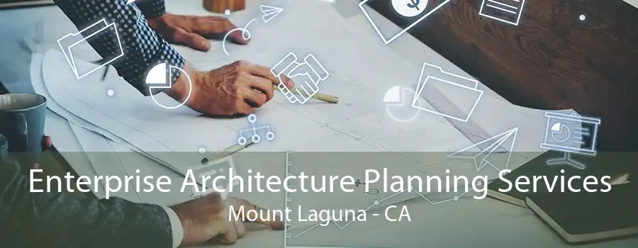 Enterprise Architecture Planning Services Mount Laguna - CA