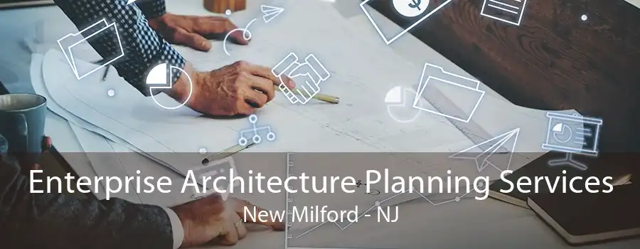 Enterprise Architecture Planning Services New Milford - NJ