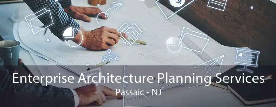 Enterprise Architecture Planning Services Passaic - NJ