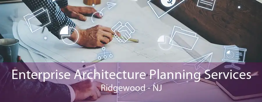 Enterprise Architecture Planning Services Ridgewood - NJ